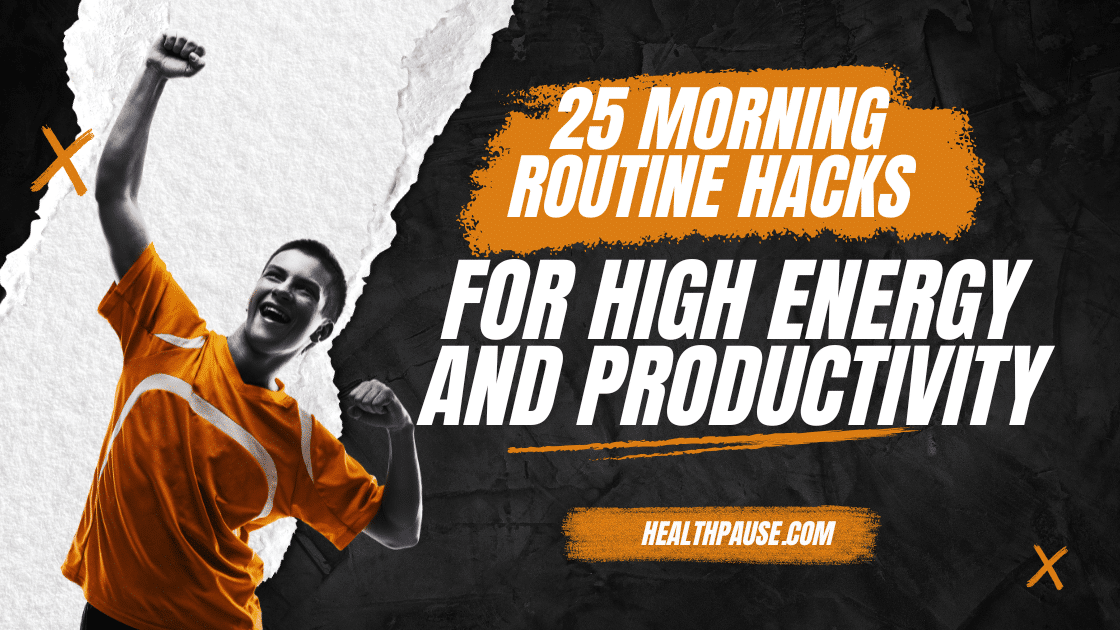 25 Morning Routine Hacks for High Energy and Productivity