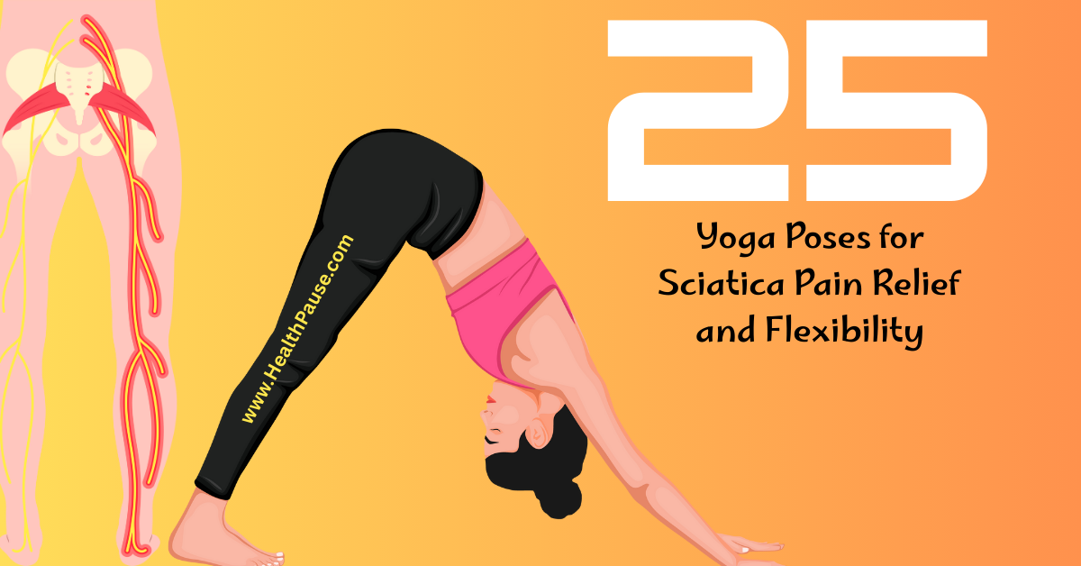 Yoga Poses for Sciatica Pain Relief and Flexibility