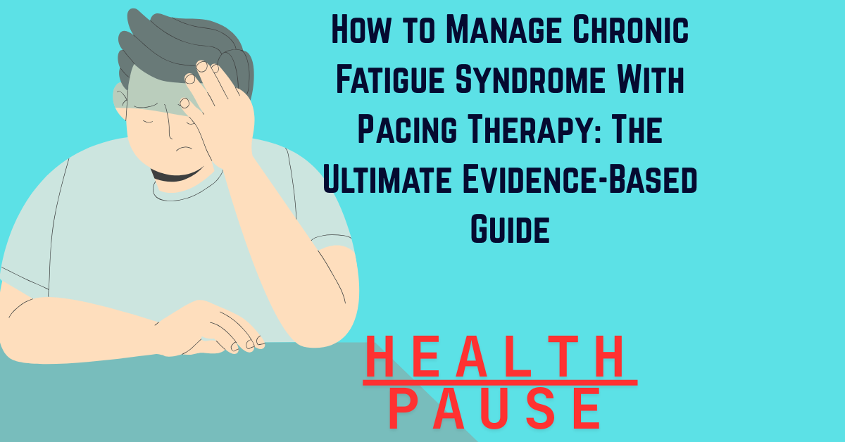 How to Manage Chronic Fatigue Syndrome With Pacing Therapy