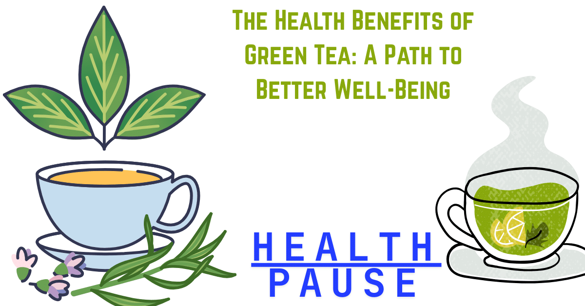 The Health Benefits of Green Tea: A Path to Better Well-Being