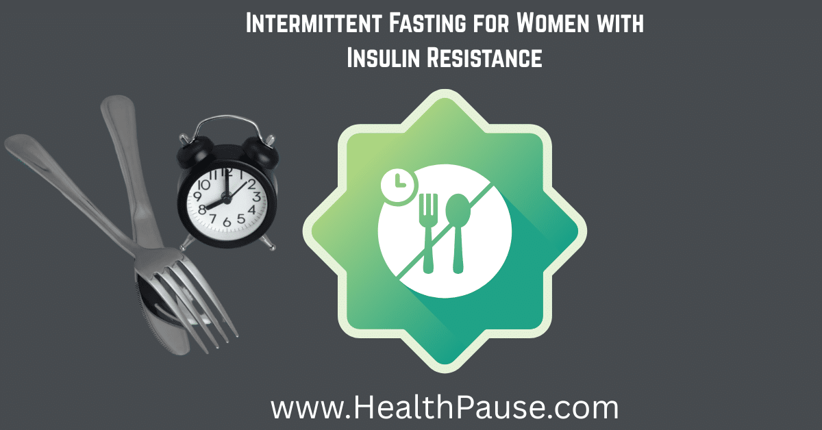 Intermittent Fasting for Women with Insulin Resistance