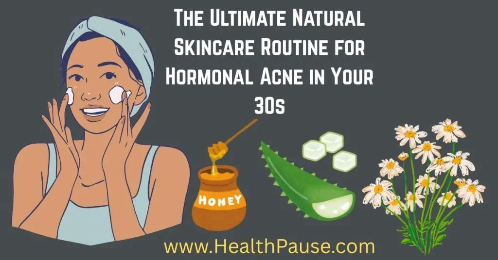 Natural Skincare Routine for Hormonal Acne in Your 30s