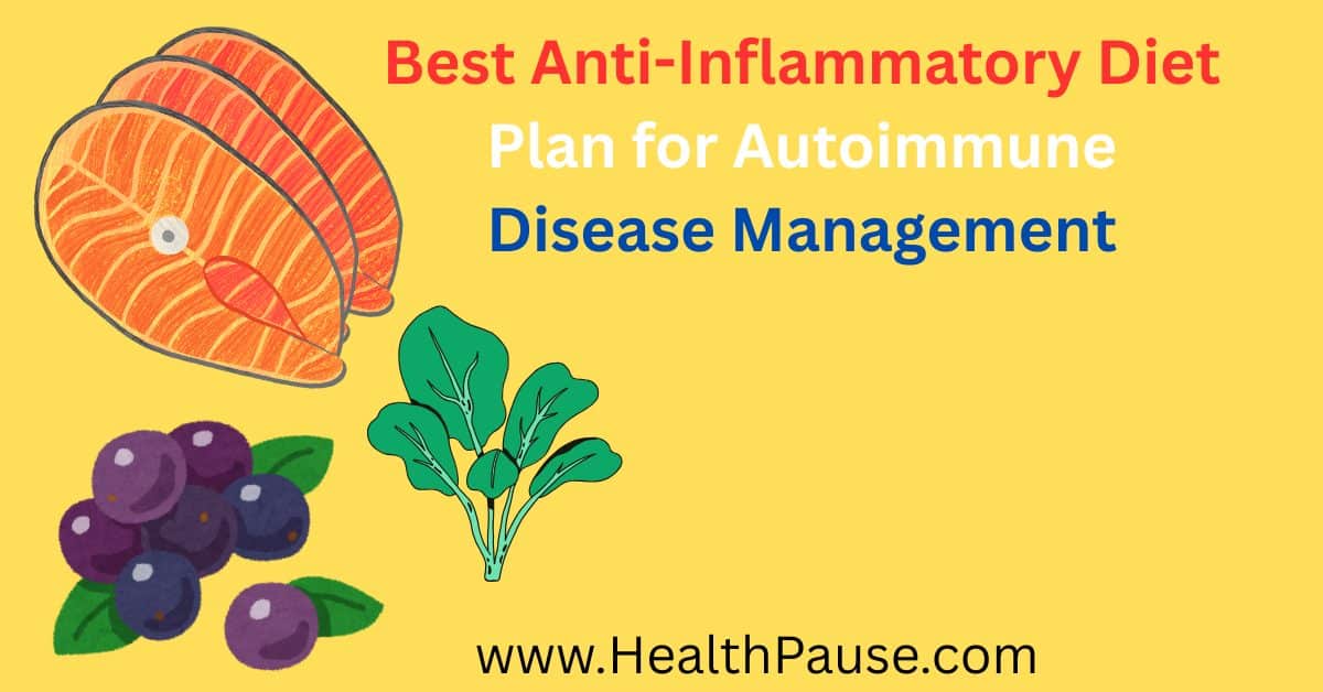 Best Anti-Inflammatory Diet Plan for Autoimmune Disease Management