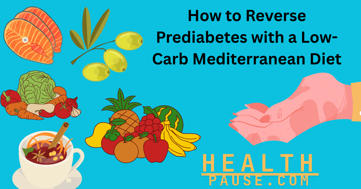How to Reverse Prediabetes with a Low-Carb Mediterranean Diet