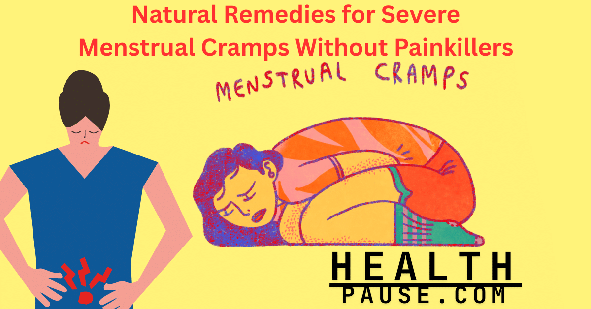 Natural Remedies for Severe Menstrual Cramps Without Painkillers