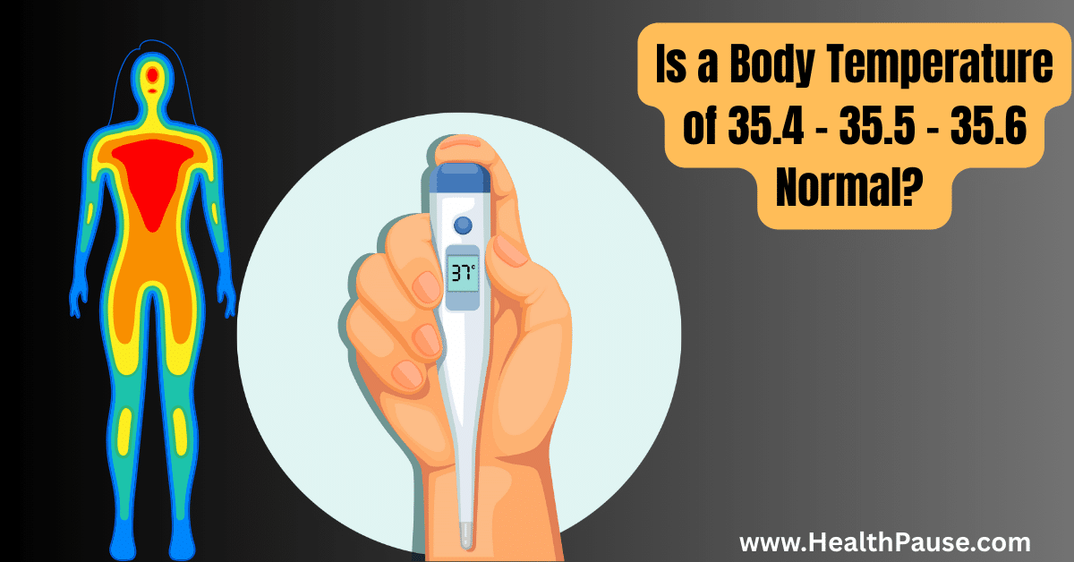 Is a Body Temperature of 35.4 – 35.5 – 35.6 Normal?